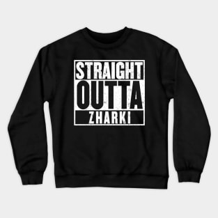 Straight Outta Zharki Crewneck Sweatshirt